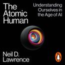 The Atomic Human: Understanding Ourselves in the Age of AI Audiobook