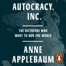 Autocracy, Inc: The Dictators Who Want to Run the World Audiobook
