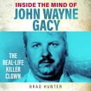 Inside the Mind of John Wayne Gacy - The Killer Clown (Unabridged) Audiobook