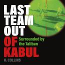 Cover of Last Team Out of Kabul - Surrounded by the Taliban (Unabridged)