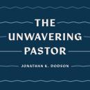 The Unwavering Pastor: Leading the Church with Grace in Divisive Times Audiobook