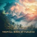 Tropical Birds of Paradise: Nature's Soundtrack for Focus and Calm Audiobook