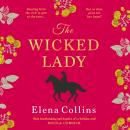Wicked Lady - The BRAND NEW utterly spellbinding novel from Elena Collins, based on the TRUE STORY of a female highwayman for 2024 (Unabridged) Audiobook