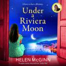 Under a Riviera Moon - A BRAND NEW escapist unforgettable novel from Saturday Kitchen's Helen McGinn (Unabridged) Audiobook
