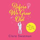 Before We Grow Old - The love story that everyone will be talking about (Unabridged) Audiobook