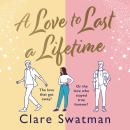 A Love to Last a Lifetime - The Brand New epic love story from Clare Swatman, author of Before We Grow Old, for 2023 (Unabridged) Audiobook