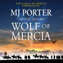 Wolf of Mercia - The action-packed historical thriller from MJ Porter  (Unabridged) Audiobook