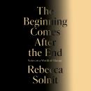 The Beginning Comes After the End: Notes on a World of Change Audiobook