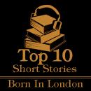 The Top Ten Short Stories - Born in London Audiobook