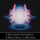 Clairvoyants & Seances - A Short Story Collection Audiobook