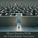 Short Stories with An Unreliable Narrator Audiobook