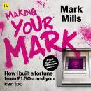 Making Your Mark: How I built a fortune from £1.50 and you can too Audiobook