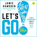 Let's Go!: How Great Leaders Shape the Future Audiobook