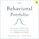 The Behavioral Portfolio: Managing Portfolios and Investor Behavior in a Complex Economy Audiobook