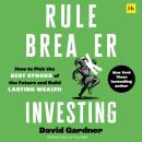 Rule Breaker Investing: How to Pick the Best Stocks of the Future and Build Lasting Wealth – Written By The Co-Founder Of The Motley Fool Audiobook
