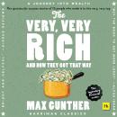 The Very, Very Rich and How They Got That Way: The Spectacular Success Stories of 15 Men Who Made it Audiobook