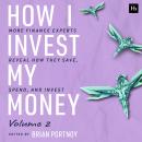 How I Invest My Money Volume Two: More finance experts reveal how they save, spend, and invest Audiobook