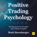 Positive Trading Psychology: Turning personal strengths into trading strengths Audiobook
