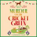 Murder on the Cricket Green -The BRAND NEW village mystery perfect for cozy crime fans  (Unabridged) Audiobook