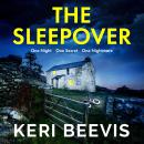 The Sleepover - The brand new unputdownable, page turning psychological thriller from bestseller Keri Beevis for 2022 (Unabridged) Audiobook