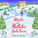 Winter at Mistletoe Gate Farm -  An uplifting, feel-good read from Helen Rolfe (Unabridged) Audiobook