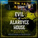 Evil at Alardyce House - A page turning historical mystery from Heather Atkinson (Unabridged) Audiobook
