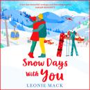 Snow Days With You - A BRAND NEW perfect uplifting winter romance from Leonie Mack for 2023 (Unabridged) Audiobook