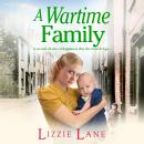 A Wartime Family - A gritty family saga from bestseller Lizzie Lane (Unabridged) Audiobook