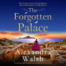 The Forgotten Palace - A BRAND NEW unforgettable timeslip novel from Alexandra Walsh for 2023 (Unabridged) Audiobook