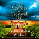 The Secrets of Crestwell Hall - The utterly enchanting and completely gripping dual timeline mystery from Alexandra Walsh (Unabridged) Audiobook