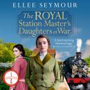 The Royal Station Master's Daughters at War: A dramatic World War I saga of the royal family (The Royal Station Master's Daughters Series book 2)