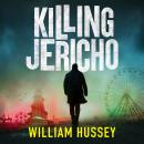 Killing Jericho: The helter-skelter 2023 crime thriller like no other Audiobook