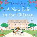 A New Life in the Château: A joyful escapist summer read Audiobook
