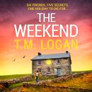 The Weekend: The BRAND NEW unmissable thriller from the Sunday Times bestselling author of THE DAUGHTER - the perfect gripping Mother's Day read Audiobook