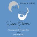 Dear Oliver: An unexpected friendship with Oliver Sacks Audiobook