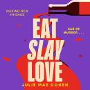 Eat Slay Love: The hilarious new 2024 revenge thriller from the author of BAD MEN Audiobook