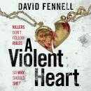 A Violent Heart: The brand new crime thriller from the acclaimed author of The Art of Death Audiobook