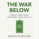 The War Below: AS HEARD ON BBC RADIO 4 ‘TODAY’: Lithium, copper, and the global battle to power our  Audiobook