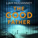 The Good Father: The stunning psychological thriller from the award-winning crime writer Audiobook