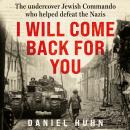 I Will Come Back for You: The undercover Jewish commando who helped defeat the Nazis Audiobook