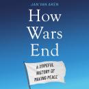 How Wars End: A Hopeful History of Making Peace Audiobook