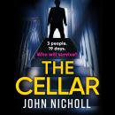 The Cellar - The Brand New shocking, addictive psychological thriller from John Nicholl for 2022 (Unabridged) Audiobook