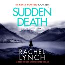 Sudden Death: The unmissable DI Kelly Porter series set in the heart of the Lake District Audiobook
