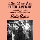 When Women Ran Fifth Avenue: Glamour and Power at the Dawn of American Fashion Audiobook