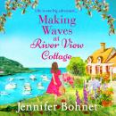 Making Waves at River View Cottage - An escapist, heartwarming read from Jennifer Bohnet (Unabridged) Audiobook