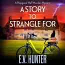 A Story to Strangle For - The Hopgood Hall Murder Mysteries - A BRAND NEW gripping cozy mystery full of twists and turns from E V Hunter for 2024  (Unabridged) Audiobook
