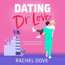 Dating Dr Love - The brand new funny and flirty medical romance from Rachel Dove for 2025 (Unabridged) Audiobook