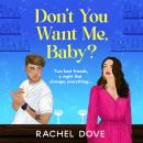Don't You Want Me, Baby? - Two best friends, a night that changes everything ... (Unabridged) Audiobook