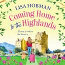 Coming Home to the Highlands - Escape to the Highlands with a BRAND NEW feel-good romantic read from Lisa Hobman for 2023 (Unabridged) Audiobook