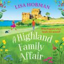 Highland Family Affair - Escape to the Scottish Highlands with a BRAND NEW feel-good romantic read from Lisa Hobman for 2024 (Unabridged) Audiobook